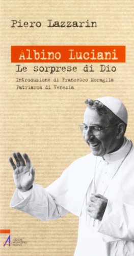 Libro - Albino Luciani. Le sorprese di Dio - Lazzarin, Piero