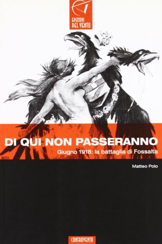 Libro - Di qui non passeranno. Fossalta di Piave e la grande guerra - Polo, Matteo