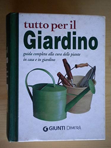 Libro - Tutto per il giardino. Guida completa alla cura delle piante in casa e in giardi - AA VV