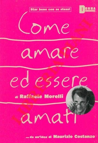 Libro - Come amare ed essere amati Con la prefaz - MORELLI, Raffaele