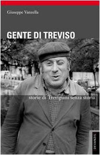 Libro - Gente di Treviso. Storie di trevigiani senza storia - Vanzella, Giuseppe