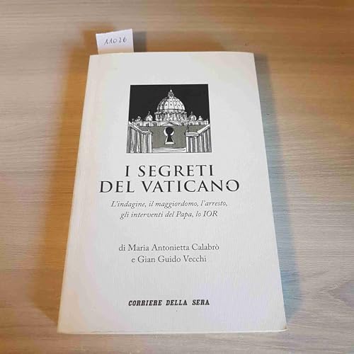 Libro - I SEGRETI DEL VATICANO - CALABRO', VECCHI - CORRIERE DELLA SERA - 2012 - ALBERTI BUZZI GRASSO