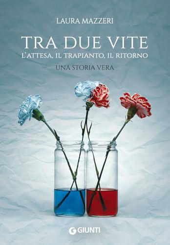 Libro - Tra due vite: L'attesa, il trapianto, il ritorno. Una storia vera - Mazzeri, Laura