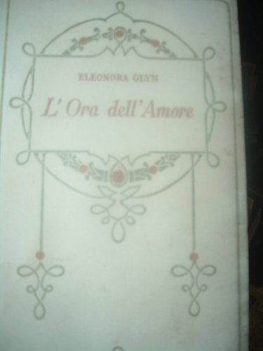 Libro - L'ORA DELL'AMORE-ELEONORA GLYN-ED.SALANI 1932