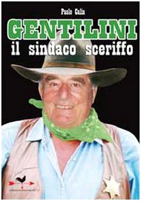 Libro - Gentilini. Il sindaco sceriffo - Calia, Paolo