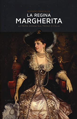 Libro - La regina Margherita. La prima donna sul trono d'Italia - Bracalini, Romano