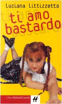 Libro - Ti amo bastardo - Littizzetto, Luciana