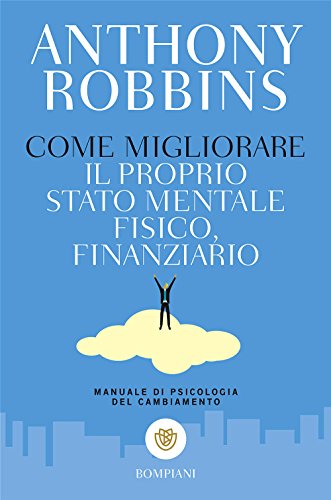 Libro - Come migliorare il proprio stato mentale, fisico e finanziario. Manuale di psico - Robbins, Anthony