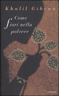 Libro - Come fiori nella polvere - Gibran, Kahlil