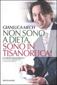 Libro - Non sono a dieta, sono in tisanoreica! - Mech, Gianluca