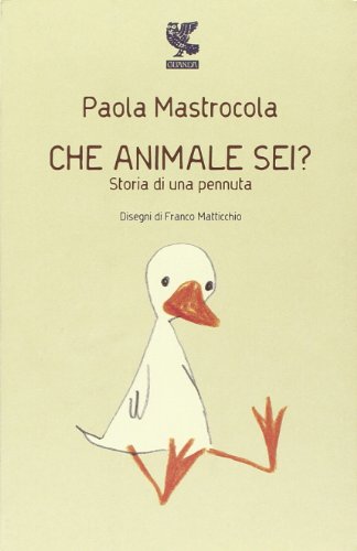 Libro - Che animale sei? Storia di una pennuta - Mastrocola, Paola
