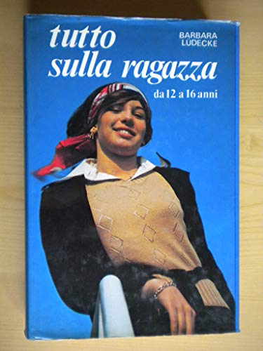 Libro - Lüdecke B. - TUTTO SULLA RAGAZZA DA 12 A 16 ANNI - LÜDECKE B.