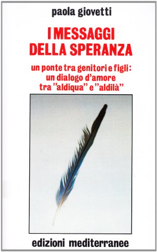 Libro - I messaggi della speranza. Un ponte tra genitori e figli: un dialogo d'amore tra - Giovetti, Paola