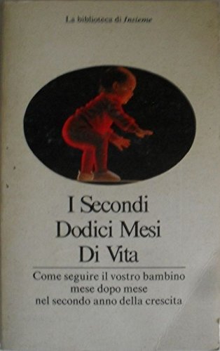 Libro - I Secondi Dodici Mesi di vita Come seguire il vostro bambino