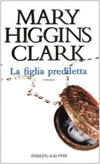 Libro - La figlia prediletta - Higgins, Clark, - Higgins Clark, Mary
