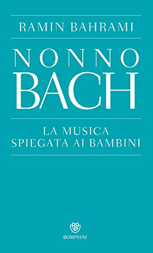 Libro - Nonno Bach. La musica spiegata ai bambini - Bahrami, Ramin