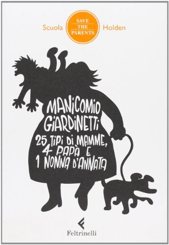 Libro - Manicomio giardinetti. 25 tipi di mamme, 4 papà e 1 nonna d'annata - Scuola Holden