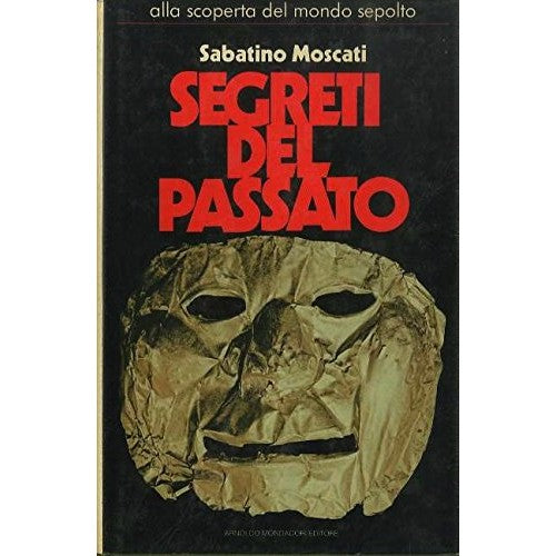 Libro - SEGRETI DEL PASSATO alla scoperta del mon - Sabatino Moscati