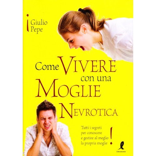 Libro - Come vivere con una moglie nevrotica - Pepe, Giulio