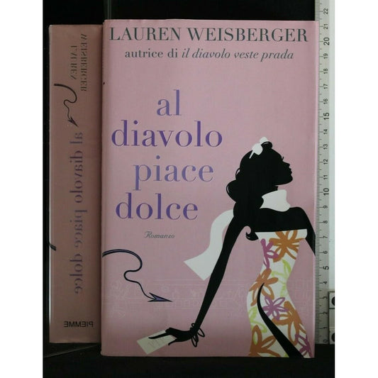 Libro - Al diavolo piace Dolce - Weisberger, Lauren