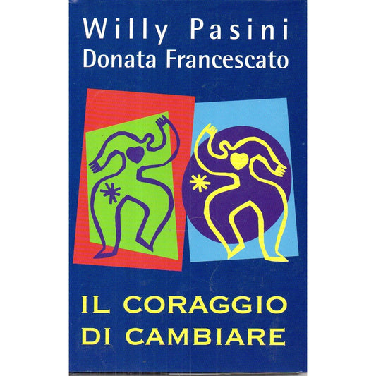 Libro - Il coraggio di cambiare W Pasini D Francescato 2000 M - Vari