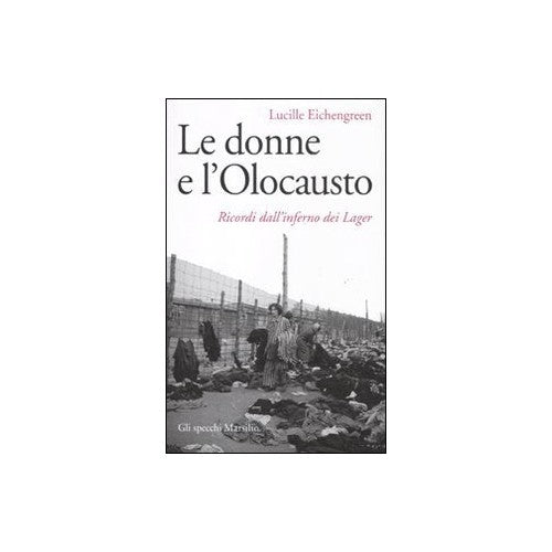Libro - Le donne e l'olocausto Ricordi dall'i - Eichengreen, Lucille