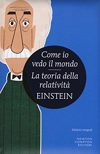 Libro - Come io vedo il mondo-La teoria della relatività. Ediz. integrale - Einstein, Albert