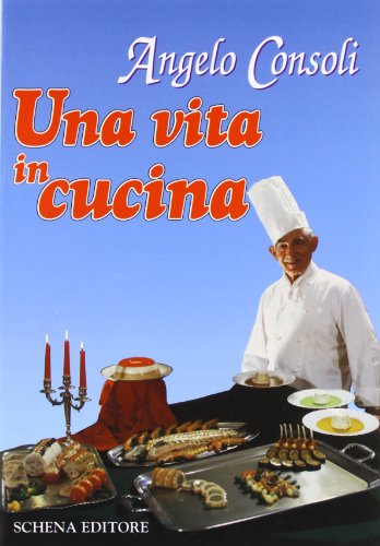Libro - Una vita in cucina - Consoli, Angelo