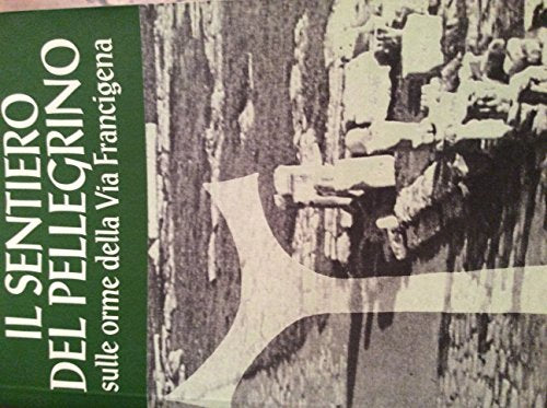 Libro - Il sentiero del pellegrino, sulle orme della Via Francigena.