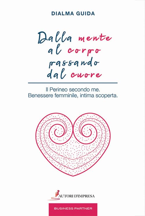 Libro - Dalla mente al corpo passando dal cuore. Il perineo secondo me. Benessere femmin - Guida, Dialma