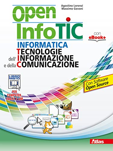 Libro - Open infotic. Per le Scuole superiori. Con e-book. Con espansione online - Lorenzi, Agostino