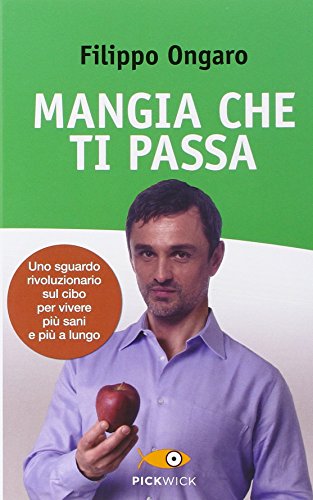 Libro - Mangia che ti passa. Uno sguardo rivoluzionario sul cibo per vivere più sani e p - Ongaro, Filippo