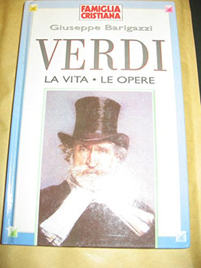 Libro - Verdi la vita e le opere - Giuseppe Barigazzi