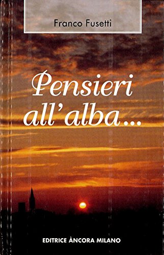 Libro - Pensieri all'alba... Per la vita di ogni giorno - Fusetti, Franco