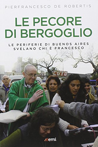 Libro - Le pecore di Bergoglio. Le periferie del Papa svelano chi è Francesco - De Robertis, Pierfrancesco