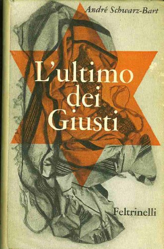 Libro - L'ultimo dei Giusti - SCHWARZ-BART, André (Metz 1928 - Pointe-à-Pitre 2006),