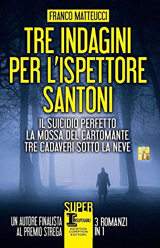 Libro - Tre indagini per l'ispettore Santoni: Il suicidio perfetto-La mossa del cartoman - Matteucci, Franco