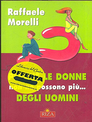 Libro - Perche’ le donne non ne possono piu’ degli uomini - Raffaele