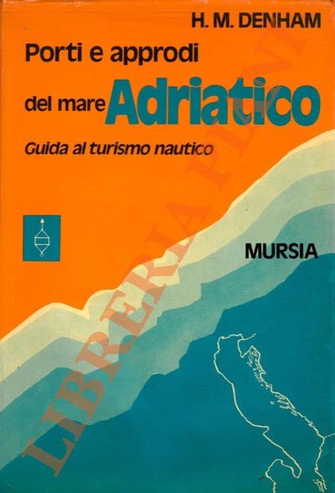 Libro - Porti e approdi del mare Adriatico Guida al tu - Denham H.M.