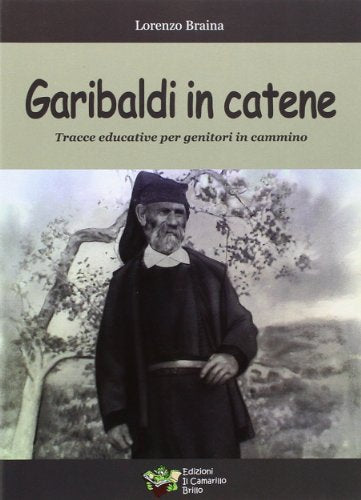 Libro - Garibaldi in catene. Tracce educative per genitori in cammino - Braina, Lorenzo