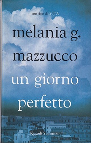 Libro - L- UN GIORNO PERFETTO- MELANIA MAZZUCCO- RIZZOLI-- 1a ED.- 2005- CS- ZCS538 - Melania G. Mazzucco