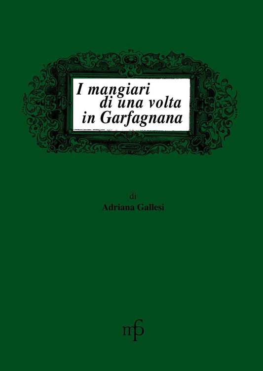 Libro - I mangiari di una volta in Garfagnana - Gallesi, Adriana