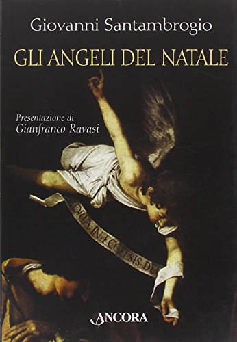 Libro - Gli angeli del Natale. I messaggeri dell'Incarnazione interpretati da sei grandi - Santambrogio, Giovanni