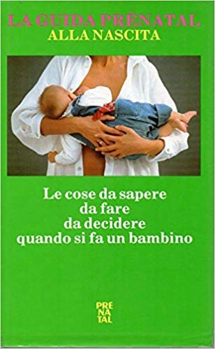 Libro - La guida Prenatal alla nascita - le cose da sapere da fare d