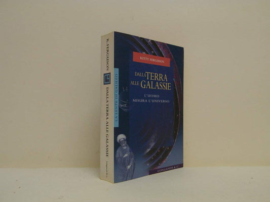 Libro - Dalla terra alle galassie L'uomo misura l' - Ferguson, Kitty