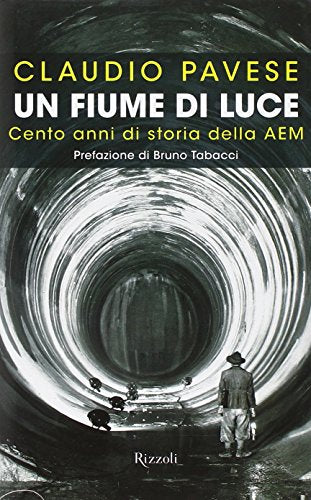 Libro - Un fiume di luce. Cento anni di storia della AEM - Pavese, Claudio