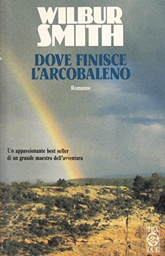 Libro - Dove finisce l'arcobaleno - Wilbur, Smith