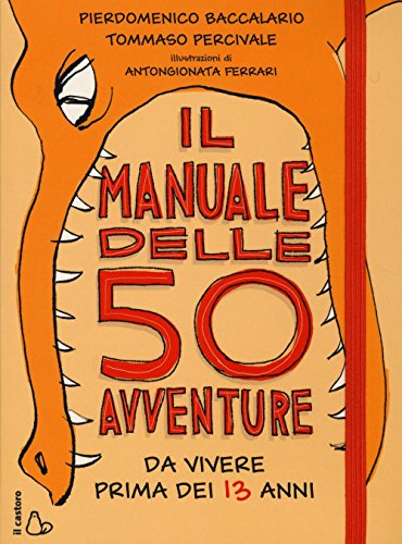Libro - Il manuale delle 50 avventure da vivere prima dei 13 anni - Baccalario, Pierdomenico