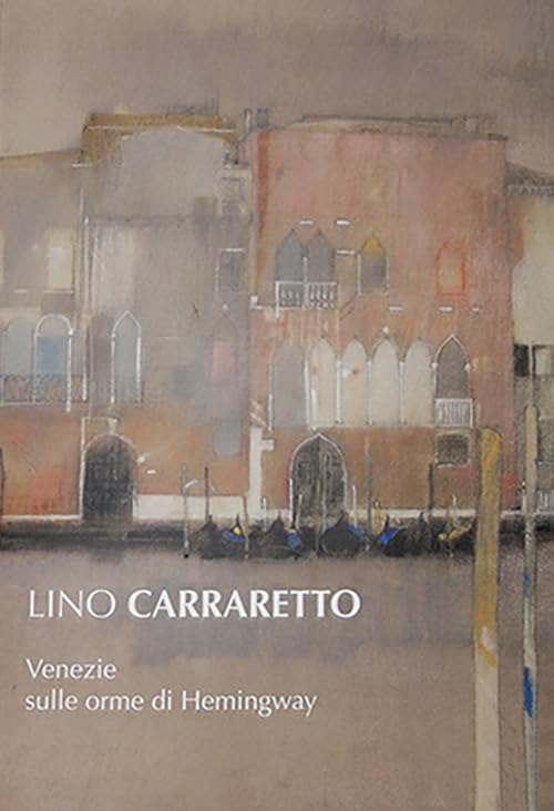Libro - Lino Carraretto Venezie sulle orme di Hemingway - Bosica, T