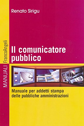 Libro - Il comunicatore pubblico Manuale per addett - Sirigu, Renato